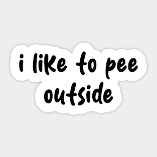 i like to pee outside Sticker